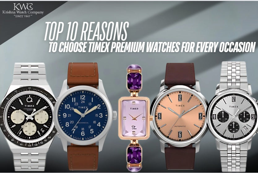 Top 10 Reasons Why Timex Premium Watches Are Perfect for Every Occasion